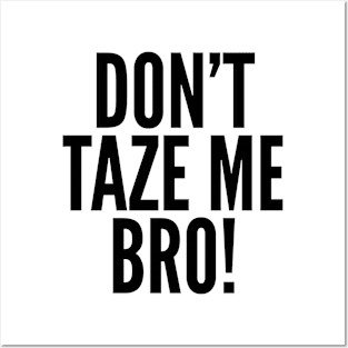 Don't Taze Me Bro! Posters and Art